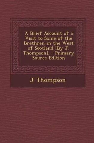 Cover of A Brief Account of a Visit to Some of the Brethren in the West of Scotland [By J. Thompson].