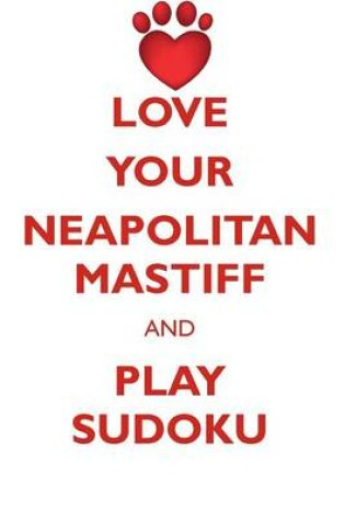 Cover of LOVE YOUR NEAPOLITAN MASTIFF AND PLAY SUDOKU NEAPOLITAN MASTIFF SUDOKU LEVEL 1 of 15