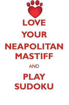 Book cover for LOVE YOUR NEAPOLITAN MASTIFF AND PLAY SUDOKU NEAPOLITAN MASTIFF SUDOKU LEVEL 1 of 15