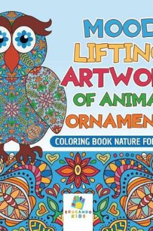 Cover of Mood Lifting Artwork of Animal Ornaments Coloring Book Nature for Kids