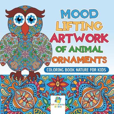 Book cover for Mood Lifting Artwork of Animal Ornaments Coloring Book Nature for Kids