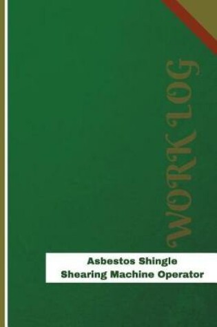 Cover of Asbestos Shingle Shearing Machine Operator Work Log