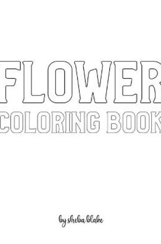 Cover of Flower Coloring Book for Adults - Create Your Own Doodle Cover (8x10 Softcover Personalized Coloring Book / Activity Book)