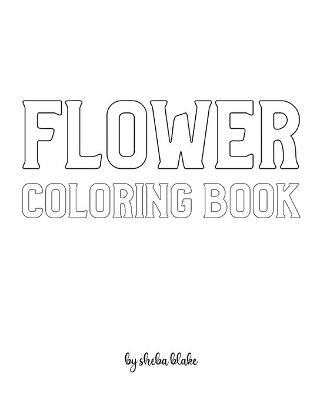 Book cover for Flower Coloring Book for Adults - Create Your Own Doodle Cover (8x10 Softcover Personalized Coloring Book / Activity Book)