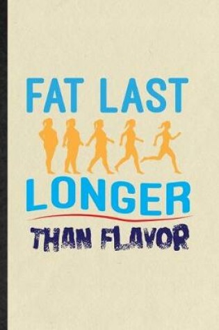 Cover of Fat Last Longer Than Flavor