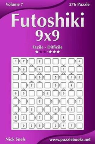 Cover of Futoshiki 9x9 - Da Facile a Difficile - Volume 7 - 276 Puzzle