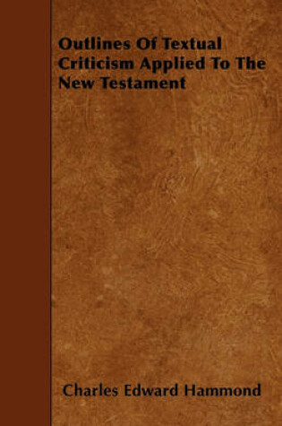 Cover of Outlines Of Textual Criticism Applied To The New Testament