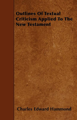 Book cover for Outlines Of Textual Criticism Applied To The New Testament