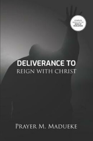 Cover of Deliverance To Reign With Christ