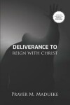 Book cover for Deliverance To Reign With Christ