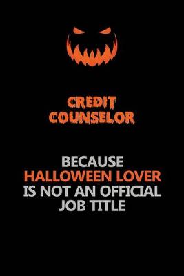 Book cover for Credit Counselor Because Halloween Lover Is Not An Official Job Title