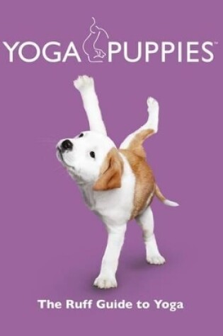 Cover of Yoga Puppies: The Ruff Guide to Yoga