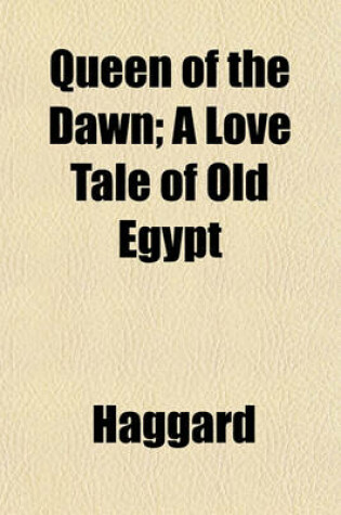 Cover of Queen of the Dawn; A Love Tale of Old Egypt