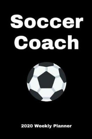 Cover of Soccer Coach 2020 Weekly Planner