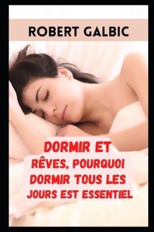 Cover of Dormir et Rêves, pourquoi dormir tous les jours Est essentiel