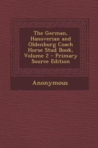 Cover of The German, Hanoverian and Oldenburg Coach Horse Stud Book, Volume 2