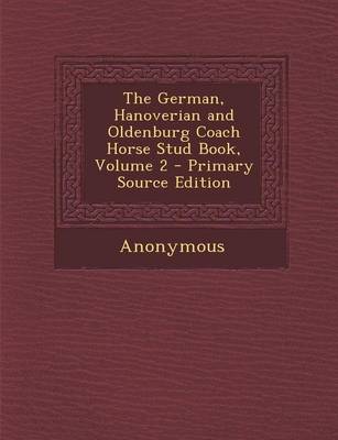 Book cover for The German, Hanoverian and Oldenburg Coach Horse Stud Book, Volume 2