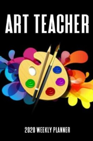 Cover of Art Teacher 2020 Weekly Planner