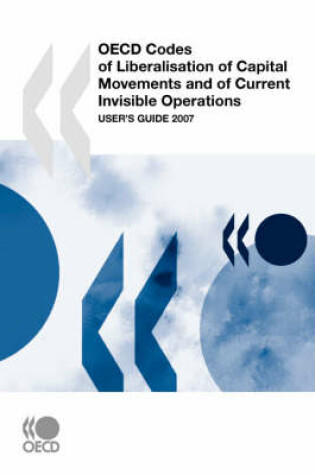 Cover of OECD Codes of Liberalisation of Capital Movements and of Current Invisible Operations: User's Guide 2007 2007 Update