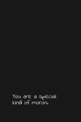 Cover of You Are a Special Kind of Moron.