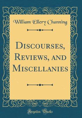 Book cover for Discourses, Reviews, and Miscellanies (Classic Reprint)