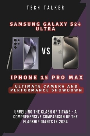 Cover of Samsung Galaxy S24 Ultra VS iPhone 15 Pro Max