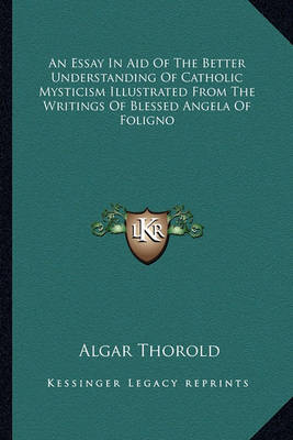 Book cover for An Essay in Aid of the Better Understanding of Catholic Mysticism Illustrated from the Writings of Blessed Angela of Foligno