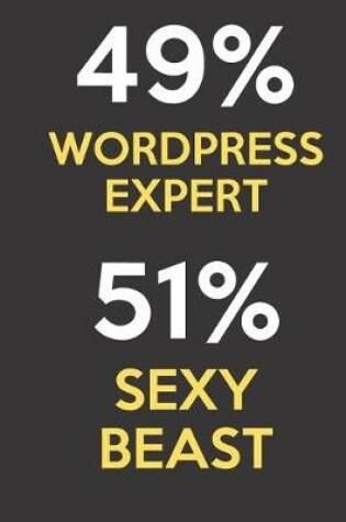 Cover of 49 Percent WordPress Expert 51 Percent Sexy Beast