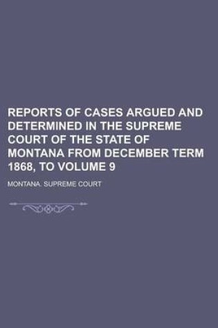 Cover of Reports of Cases Argued and Determined in the Supreme Court of the State of Montana from December Term 1868, to Volume 9