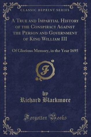 Cover of A True and Impartial History of the Conspiracy Against the Person and Government of King William III