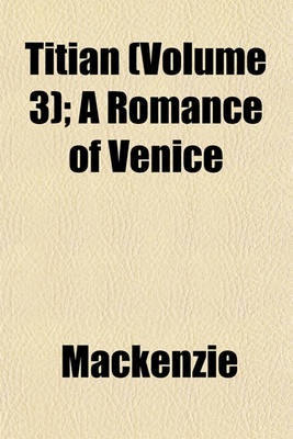 Book cover for Titian (Volume 3); A Romance of Venice