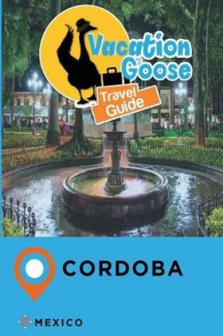 Cover of Vacation Goose Travel Guide Cordoba Mexico