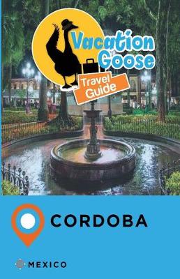 Book cover for Vacation Goose Travel Guide Cordoba Mexico