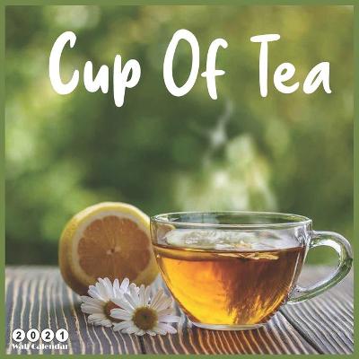 Book cover for Cup Of Tea 2021 Wall Calendar