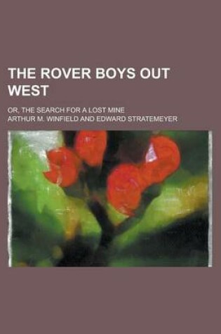 Cover of The Rover Boys Out West; Or, the Search for a Lost Mine