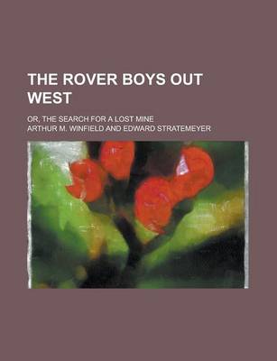Book cover for The Rover Boys Out West; Or, the Search for a Lost Mine