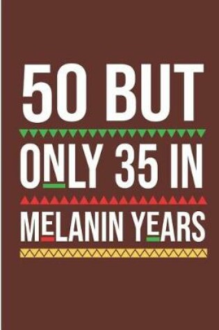 Cover of 50 But Only 35 In Melanin Years