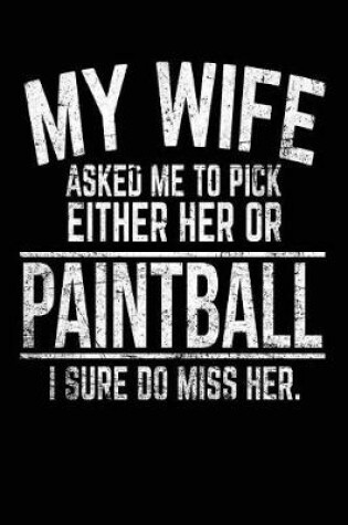 Cover of My Wife Asked Me To Pick Either Her Or Paintball I Sure Do Miss Her.