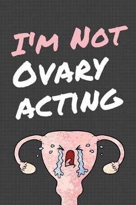 Book cover for I Am Not Ovary Acting