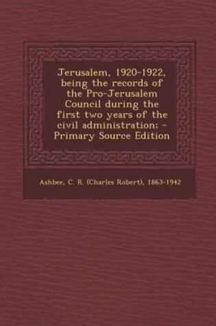 Cover of Jerusalem, 1920-1922, Being the Records of the Pro-Jerusalem Council During the First Two Years of the Civil Administration;