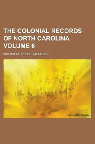 Cover of The Colonial Records of North Carolina Volume 6