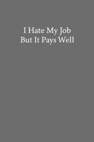 Cover of I Hate My Job but It Pays Well