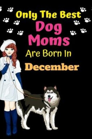 Cover of Only The Best Dog Moms Are Born In December