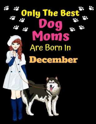 Book cover for Only The Best Dog Moms Are Born In December