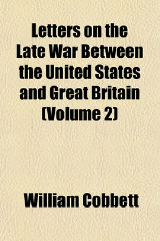 Cover of Letters on the Late War Between the United States and Great Britain (Volume 2)