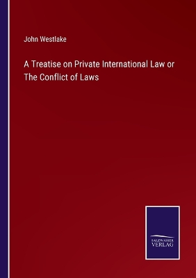 Book cover for A Treatise on Private International Law or The Conflict of Laws