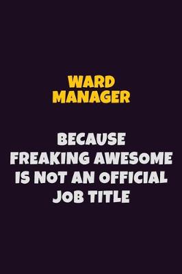 Book cover for Ward Manager, Because Freaking Awesome Is Not An Official Job Title