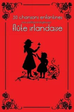 Cover of 30 Chansons Enfantines Avec Partitions Et Doigt s Pour Fl te Irlandaise