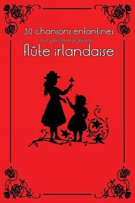 Book cover for 30 Chansons Enfantines Avec Partitions Et Doigt s Pour Fl te Irlandaise