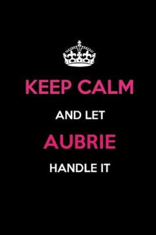 Cover of Keep Calm and Let Aubrie Handle It